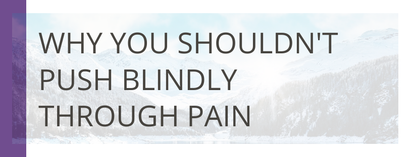 Why You Shouldn’t Push Blindly Through Pain