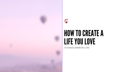 How to Create a Life You Love