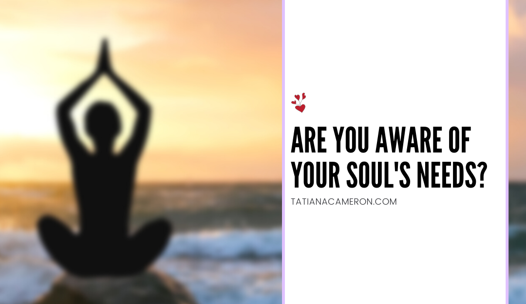 Are You Aware of Your Soul’s Needs?