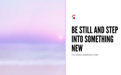 Be Still And Step Into Something New