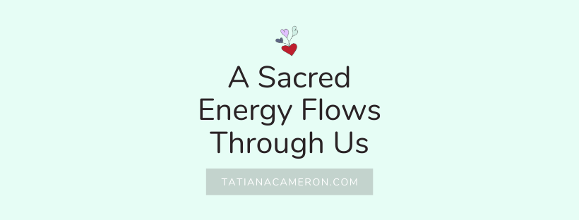 A Sacred Energy Flows Through Us