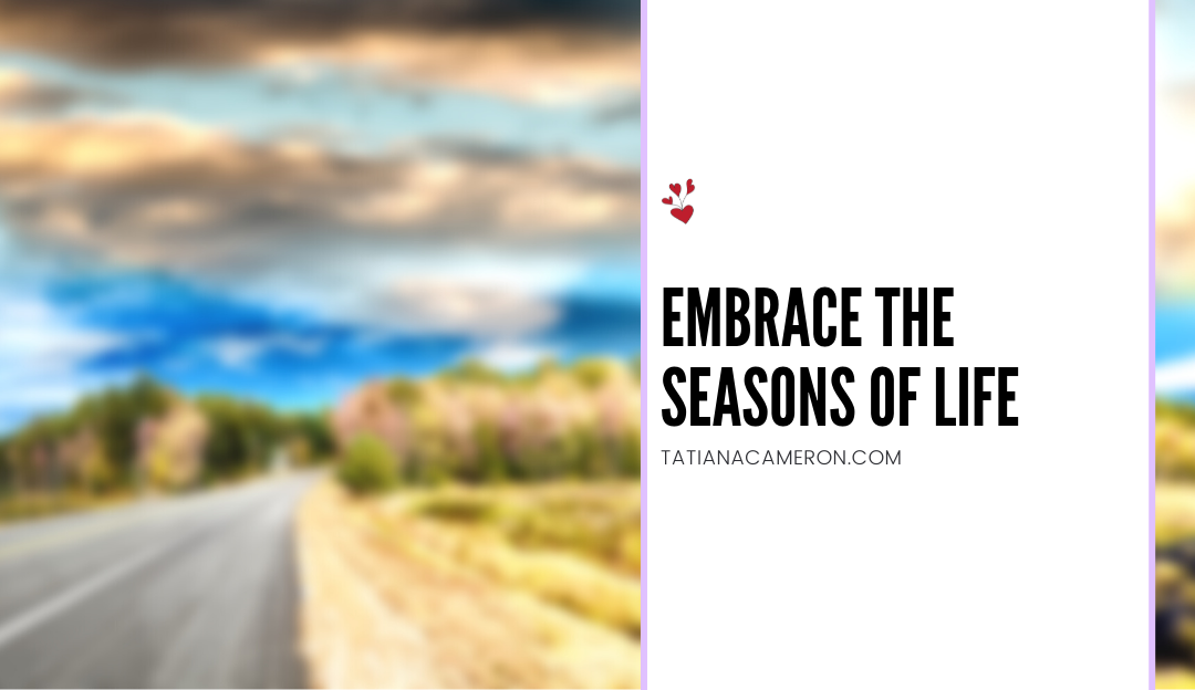Embrace the Seasons of Life