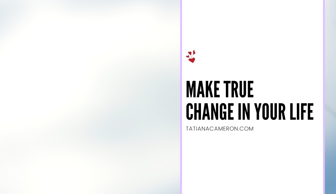 Make True Change In Your Life