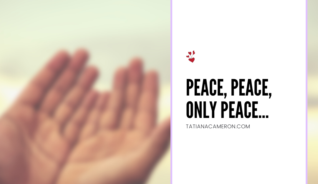 Peace, Peace, Only Peace…