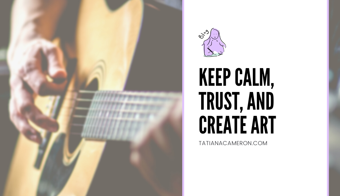 Keep Calm, Trust, and Create Art